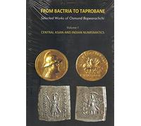 From Bactria To Taprobane: Central Asian and Indian Numismatics (Volume I)