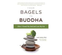 From Bagels to Buddha: How I Found My Soul and Lost My Fat