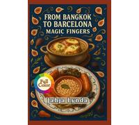 FROM BANGKOK TO BARCELONA MAGIC FINGERS: Bold Flavors and Simple Recipes from Two of the World’s Greatest Food Cities
