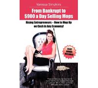 From Bankrupt to $900 a Day Selling Mops. Rising Entrepreneurs How to Mop Up on Cash in Any Economy!