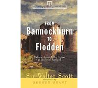 From Bannockburn to Flodden: Wallace, Bruce, and the Heroes of Medieval Scotland (Tales of a Scottish Grandfather) by Scott, Walter (2000) Paperback