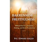 From Barrenness to Fruitfulness: Biblical Keys to Conception, Healing, and Divine Fruitfulness