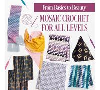From Basics to Beauty: Mosaic Crochet for All Levels