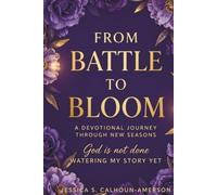 FROM BATTLE TO BLOOM: A Devotional Journey Through New Seasons