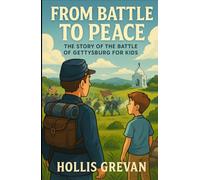 From Battle to Peace: The Story of the Battle of Gettysburg for Kids