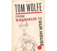 From Bauhaus to Our House by Wolfe, Tom (2009) Paperback