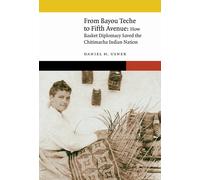 From Bayou Teche to Fifth Avenue : How Basket Diplomacy Saved the Chitimacha Indian Nation