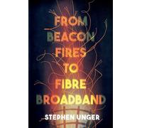 From Beacon Fires to Fibre Broadband : A history of innovation, enterprise and regulation