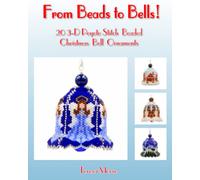 From Beads to Bells: 20 3-D Peyote Stitch Christmas Bell Ornaments