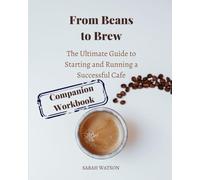 From Beans to Brew (Companion Workbook): The Ultimate Guide to Starting and Running a Successful Café (Business Essentials)