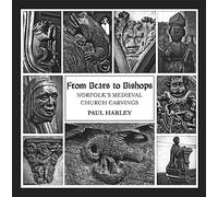 From Bears To Bishops: Norfolk's Medieval Church Carvings