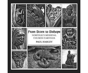 From Bears To Bishops: Norfolk's Medieval Church Carvings