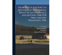 From Beat Scene Poet to Psychedelic Multimedia Artist in San Francisco and Beyond, 1948-1978 Oral History Transcript, 1996