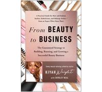 From Beauty to Business : The Guaranteed Strategy to Building, Running, and Growing a Successful Beauty Business