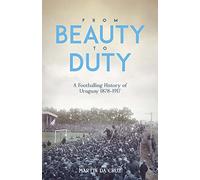From Beauty to Duty: A Footballing History of Uruguay, 1878-1917