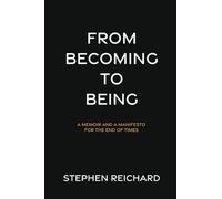 From Becoming to Being: A Memoir and a Manifesto for the End of Times