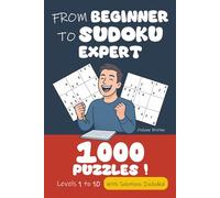 From Beginner To Sudoku Expert ! | 1000 Puzzles | Levels 1 to 10 | With Solutions Included: Ready to take on the challenge? From the first easy square ... to frustration... and finally, to victory!