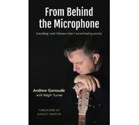 From Behind the Microphone: Everything I wish I’d known when I started leading worship