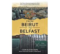 From Beirut to Belfast: How Power-Sharing Arrangements affect Ethnic Tensions in Post-Conflict Societies