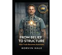From Belief to Structure: How Truth Becomes Automatic (The Coherence Series)