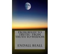 From Belief to Truth - From Truth to Wisdom