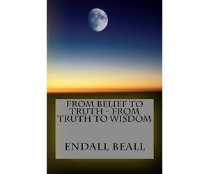 From Belief to Truth - From Truth to Wisdom