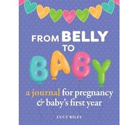 From Belly to Baby: A Journal for Pregnancy and Baby's First Year