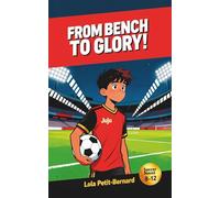 From Bench to Glory!: A Middle-Grade Soccer Novel (Ages 8-12) About Friendship, Courage, and Perseverance