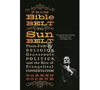 From Bible Belt to Sunbelt - Plain-Folk Religion, Grassroots Politics, and the Rise of Evangelical Conservatism