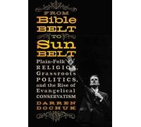 From Bible Belt to Sunbelt - Plain-Folk Religion, Grassroots Politics, and the Rise of Evangelical Conservatism