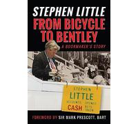 From Bicycle to Bentley, A Bookmaker's Story : by Stephen Little