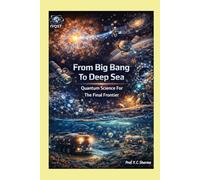 From Big Bang to Deep Sea: Quantum Science for the Final Frontier: 10 (Quantum Horizons: How Quantum Science Will Rebuild Our World)