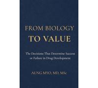 From Biology to Value: The Decisions That Determine Success or Failure in Drug Development