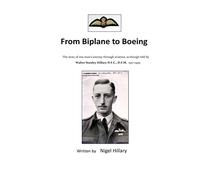 From Biplane to Boeing: Biography of Wing Commander W.S.Hillary D.F.C., D.F.M.