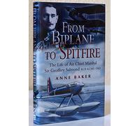 From Biplane to Spitfire: the Life of Air Chief Marshall Sir Geoffrey Salmond: The Life of Air Chief Marshal Sir Geoffrey Salmond, Kcb Kcmg Dso