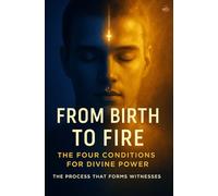 From Birth to Fire: The Four Conditions for Divine Power: How new birth, waiting, baptism in the Spirit, and divine power form the complete sequence for a life that reveals Christ.