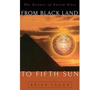 From Black Land To Fifth Sun : The Science Of Sacred Sites