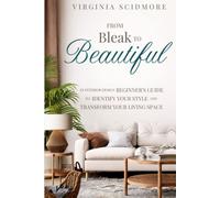 From Bleak to Beautiful: An Interior Design Beginner's Guide to Identify Your Style and Transform Your Living Space