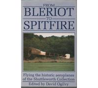 From Bleriot to Spitfire: Flying the Historic Aeroplanes of the Shuttleworth Collection
