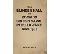 From Blinker Hall to Room 39: British Naval Intelligence 1880-1945