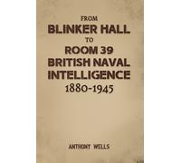 From Blinker Hall to Room 39: British Naval Intelligence 1880-1945