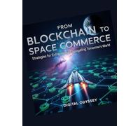 From Blockchain to Space Commerce: Strategies for Entrepreneurs Navigating Tomorrow's World (Horizons of the Future: Space, Technology, Blockchain, AI, and Business)