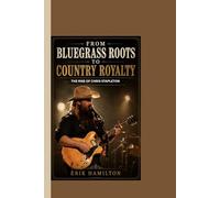 FROM BLUEGRASS ROOTS TO COUNTRY ROYALTY: THE RISE OF CHRIS STAPLETON