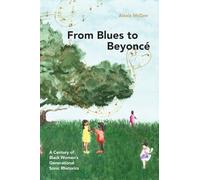 From Blues to Beyoncé: A Century of Black Women’s Generational Sonic Rhetorics (SUNY series in Feminist Criticism and Theory)