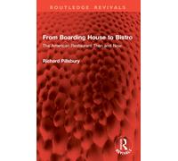 From Boarding House to Bistro : The American Restaurant Then and Now