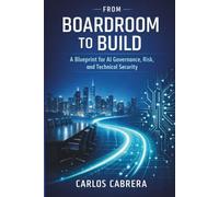From Boardroom to Build: A Blueprint for AI Governance, Risk, and Technical Security