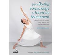 From Bodily Knowledge to Intuitive Movement : Where Physical Therapy, Yoga Therapy and Pain Science Meet