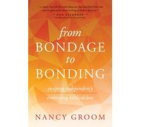 From Bondage to Bonding: Escaping Codependency, Embracing Biblical Love (God's Design for the Family)