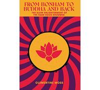 From Bonham to Buddha and Back: The Slow Enlightenment of the Hard Rock Drummer