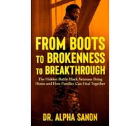 From Boots to Brokenness to Breakthrough: The Hidden Battle Black Veterans Bring Home - and How Families Can Heal